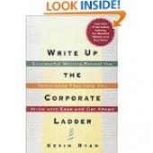 Write Up the Corporate Ladder: Successful Writers Reveal the Techniques That Help You Write with Ease and Get Ahead by Kerin Ryan